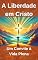 Livro A Liberdade em Cristo: Um Convite à Vida Plena