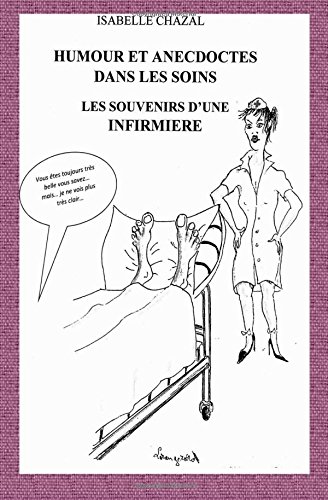 Humour Et Anecdotes Dans Les Soins Les Souvenirs D Une Infirmiere French Edition Chazal Mme Isabelle Madeleine Amazon Com Books