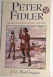 Peter Fidler Canada S Forgotten Explorer J G Macgregor