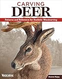 Carving Deer: Patterns and Reference for Realistic Woodcarving (Fox Chapel Publishing) Guide to Eyes, Noses, Ears, Feet, Texture, Color, Tools, and More, with a Step-by-Step Buck Practice Project by 