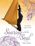 Soaring with the Soul: An Aerial Yoga Guide by