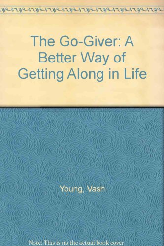The Go-Giver - A Better Way to Getting Along in Life