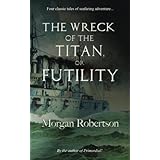 The Wreck of the Titan: Or, Futility