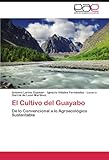Image de El Cultivo del Guayabo: De lo Convencional a lo Agroecológico Sustentable (Spanish Edition)