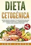 Dieta Cetogénica: Guía Paso a Paso y 70 Recetas Bajas en Carbohidratos, Comprobadas para Adelgazar by John Carter