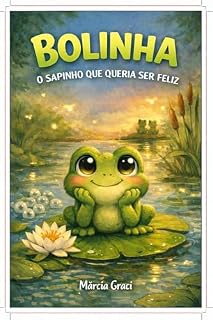 Livro Bolinha, o Sapinho Que Queria Ser Feliz: Uma História Sobre o Amor e Aceitação