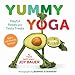 Yummy Yoga: Playful Poses and Tasty Treats by Joy Bauer MS RDN CDN, Bonnie Stephens
