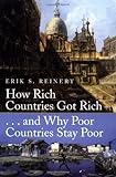 How Rich Countries Got Rich and Why Poor Countries Stay Poor by Erik S. Reinert (24-Jul-2008) Paperback
