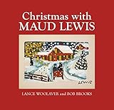 Christmas with Maud Lewis by Lance Woolaver, Bob Brooks