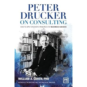 Peter Drucker on Consulting: How to Apply Drucker’s Principles for Business Success