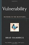 Vulnerability: Blessing in the Beatitudes (Gospel for Real Life) by Brad C. Hambrick