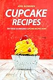 Cupcake Recipes: Try these 25 Amazing Cupcake Recipes Now!
