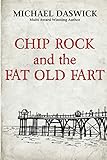 Chip Rock and the Fat Old Fart: A Heartwarming Adventure by Michael Daswick