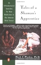 Tales of a Shaman's Apprentice: An Ethnobotanist Searches for New Medicines in the Amazon Rain Forest