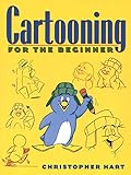 Cartooning for the Beginner (Christopher Hart's Cartooning) by Christopher Hart