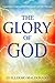 Glory of God: Experience a Supernatural Encounter with His Presence