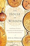 The House of Wisdom: How Arabic Science Saved Ancient Knowledge and Gave Us the Renaissance, Jim al-Khalili, 1594202796