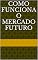 Livro COMO FUNCIONA O MERCADO FUTURO