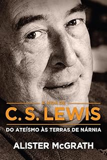Livro [Resumo] A Vida de C. S. Lewis: Do ateísmo às terras de Nárnia