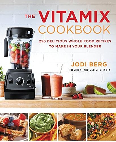 Download The Vitamix Cookbook: 250 Delicious Whole Food Recipes to Make in Your Blender PDF