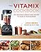 The Vitamix Cookbook: 250 Delicious Whole Food Recipes to Make in Your Blender by Jodi Berg