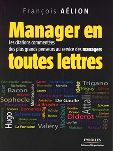 Manager en toutes lettres: Les citations commentées des plus grands penseurs au service des managers (ED ORGANISATION) (French Edition) by François Aelion