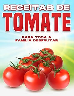 Livro RECEITAS DE TOMATE PARA TODA A FAMÍLIA DESFRUTAR