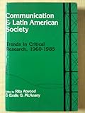 Communication and Society in Latin America : Trends in Critical Research, 1976-1985, Atwood, Rita and McAnany, Emile G., 0299107205