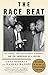 The Race Beat: The Press, the Civil Rights Struggle, and the Awakening of a Nation (Pulitzer Prize Winner)