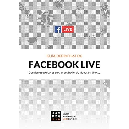 Guía definitiva de Facebook Live: Cómo convertir seguidores en clientes