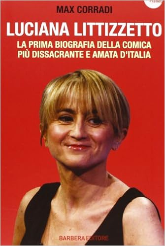 Luciana Littizzetto La Prima Biografia Della Comica Piu Dissacrante E Amata D Italia 9788878995901 Amazon Com Books