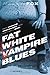 Fat White Vampire Blues