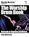 The Worship Drum Book: Concepts to Empower Excellence (Worship Musician Presents) by 