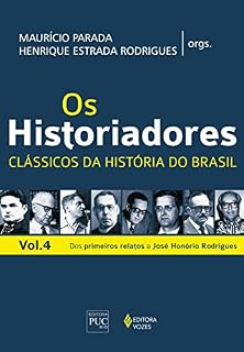 Livro Os historiadores, - Clássicos da história do Brasil: Vol. 4 - Dos primeiros relatos a José Honório Rodrigues