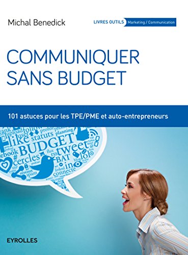 Communiquer sans budget: 101 astuces pour les TPE-PME et auto-entrepreneurs. (Livres outils) (French Edition) by Michal Benedick