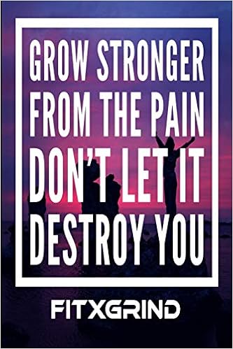 Grow Stronger From The Pain Don T Let It Destroy You Fitxgrind