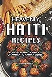 Heavenly Haiti Recipes: Your 1st Go-To Cookbook of Authentic Haitian Dishes! by Daniel Humphreys