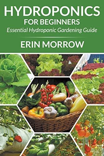 Hydroponics For Beginners: Essential Hydroponic Gardening Guide Paperback – January 8, 2015