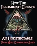 How The Illuminati Create An Undetectable Total Mind Controlled Slave