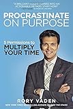 Procrastinate on Purpose: 5 Permissions to Multiply Your Time