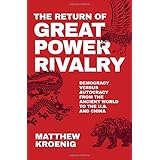 The Return of Great Power Rivalry: Democracy versus Autocracy from the Ancient World to the U.S. and China