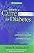 There Is a Cure for Diabetes, Revised Edition: The 21-Day+ Holistic Recovery Program