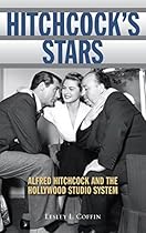 Hitchcock's Stars: Alfred Hitchcock and the Hollywood Studio System