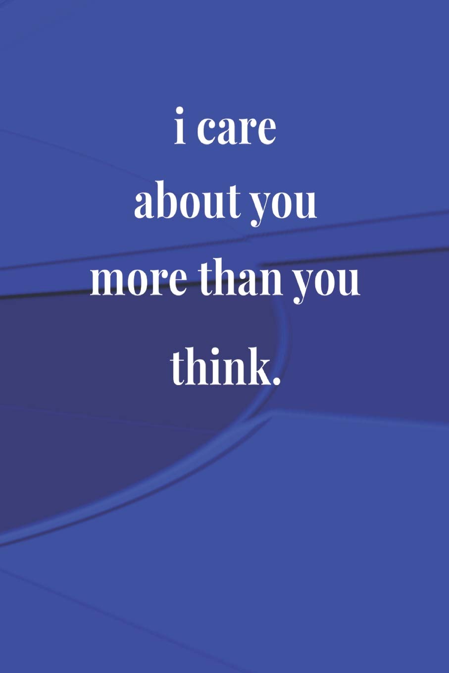 I Love You More Than You Think I Do I Care For You More Than I Could I Live Only Because You Love Me Too And I Will Continue Living Loving You