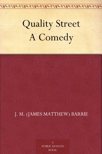 Quality Street A Comedy by J. M. (James Matthew) Barrie