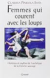 FEMMES QUI COURENT AVEC LES LOUPS. Histoires et mythes de l'archétype de la Femme Sauvage by