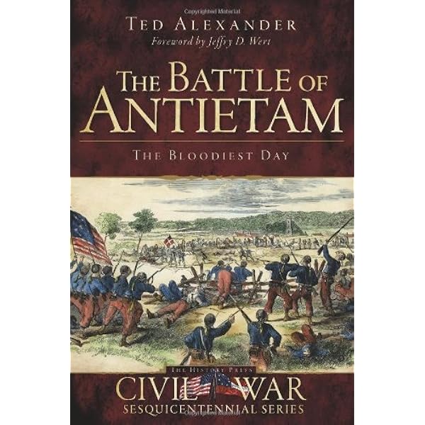 The Battle Of Antietam The Bloodiest Day Civil War Series Alexander Ted Wert Jeffry D 9781609491796 Amazon Com Books