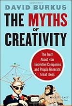 The Myths of Creativity: The Truth About How Innovative Companies and People Generate Great Ideas