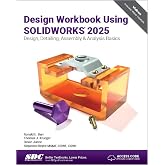 Design Workbook Using SOLIDWORKS 2025: Design, Detailing, Assembly &amp; Analysis Basics