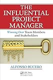 The Influential Project Manager (Best Practices in Portfolio, Program, and Project Management) by Alfonso Bucero